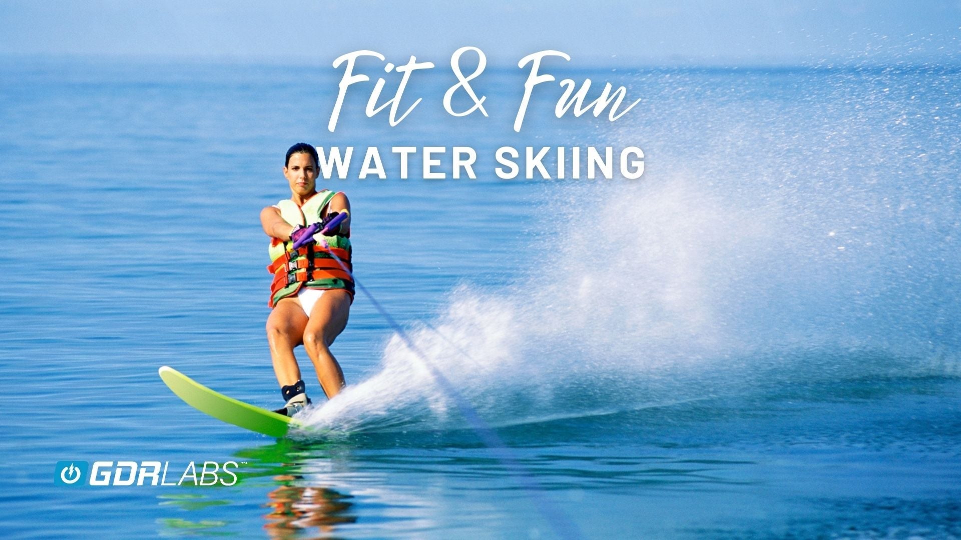 Fit & Fun: Water Skiing for Strength, Fitness & Outdoor Adventure