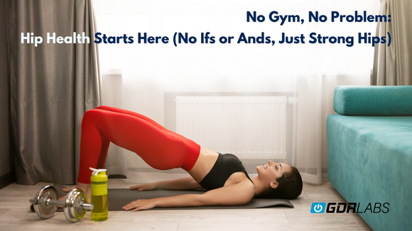 No Gym, No Problem: Hip Health Starts Here (No Ifs or Ands, Just Strong Hips)